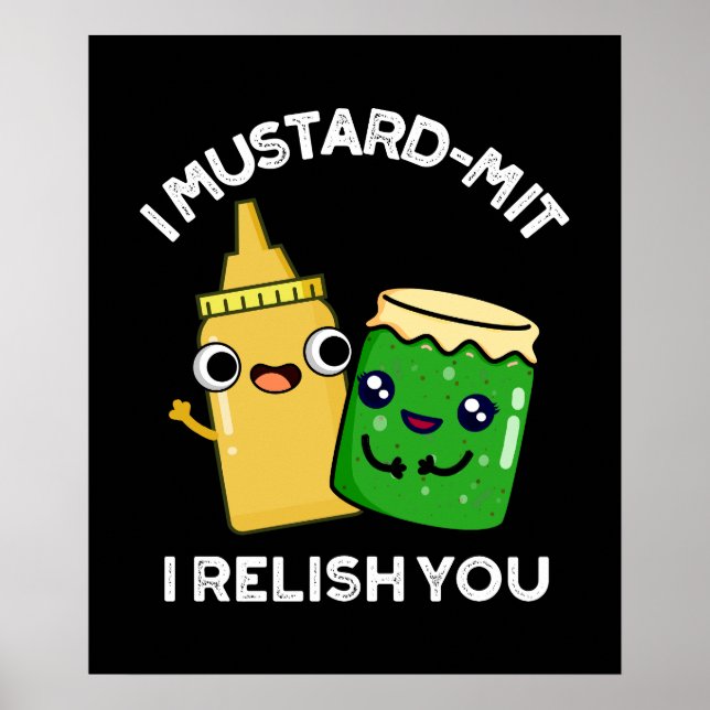 I Mustard-mit I Relish You Condiment Pun Dark BG Poster (Front)