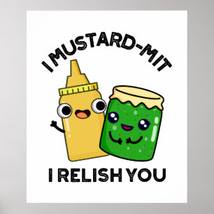 I Mustard-mit I Relish You Funny Condiment Pun Poster