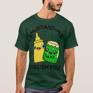 I Mustardmit I Relish You Funny Condiment Pun T-Shirt