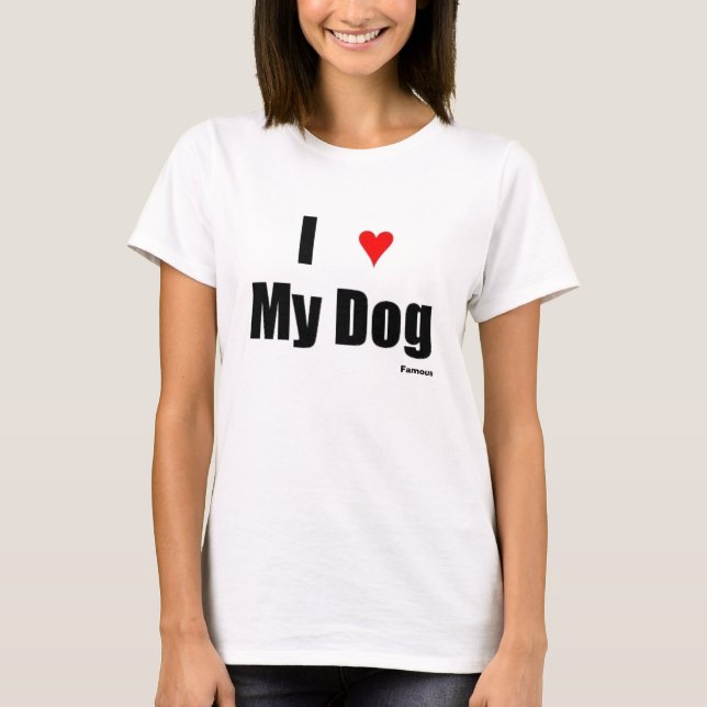 I ? My Dog T-Shirt (Front)