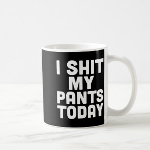 I My Pants Today Funny Sarcasm Saying  Coffee Mug