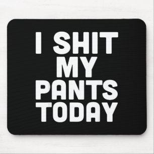 I My Pants Today Funny Sarcasm Saying Mouse Mat