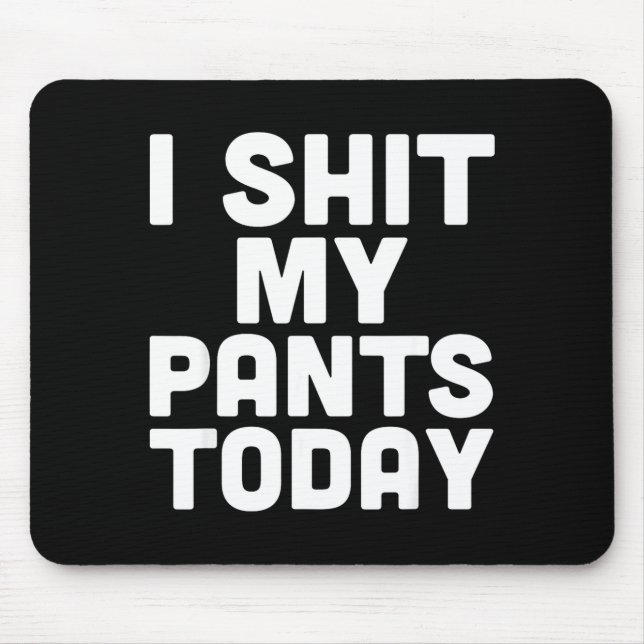 I My Pants Today Funny Sarcasm Saying  Mouse Mat (Front)