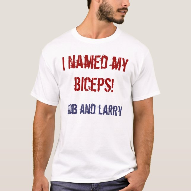 i named my biceps! T-Shirt (Front)