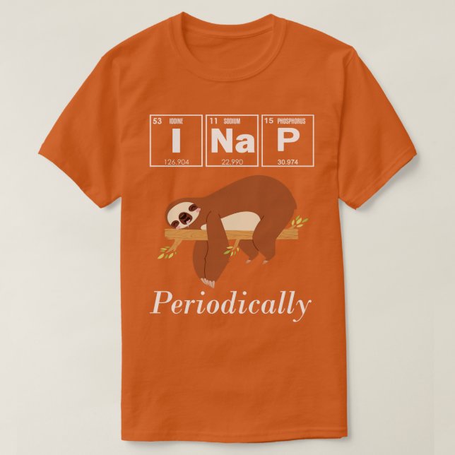 I Nap Periodically Funny Sloth Science T-Shirt (Design Front)