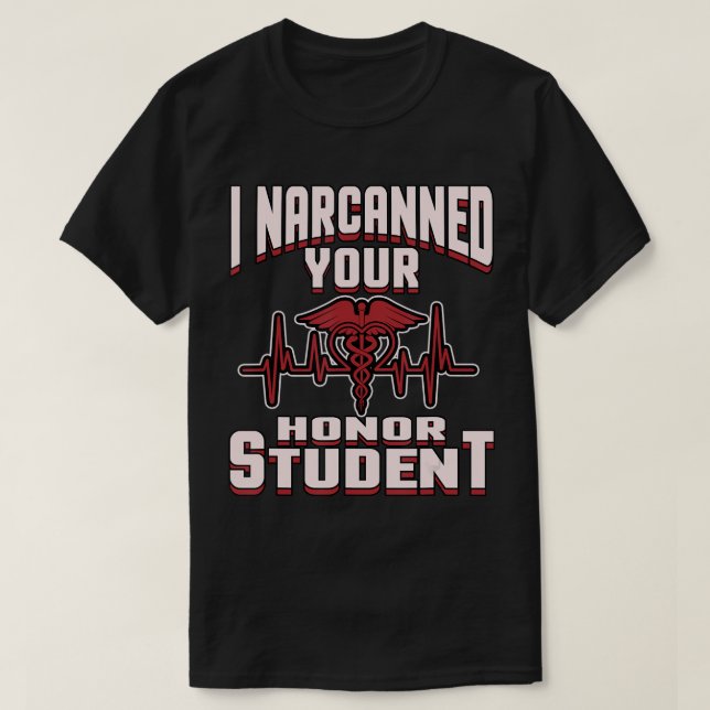 I Narcanned Your Honour Student funny EMT Paramedi T-Shirt (Design Front)