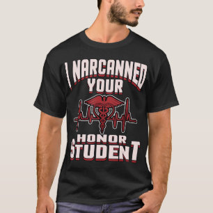 I Narcanned Your Honour Student funny EMT Paramedi T-Shirt