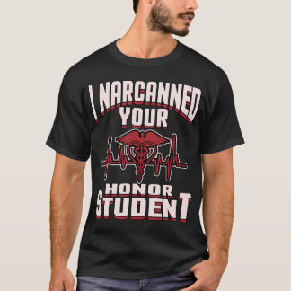I Narcanned Your Honour Student funny EMT Paramedi T-Shirt