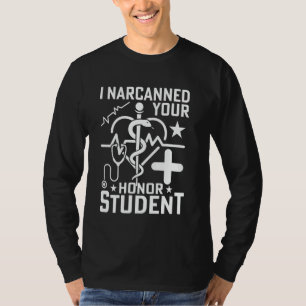 I Narcanned Your Honour Student T-Shirt