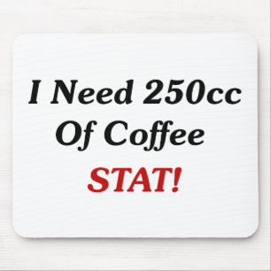 I Need 250cc Of Coffee STAT! Mouse Mat