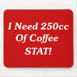 I Need 250cc Of Coffee STAT! Mouse Mat