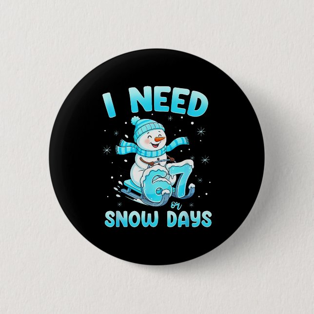 I Need 6 7 Snow Days Christmas Snowman Teacher Stu 6 Cm Round Badge (Front)