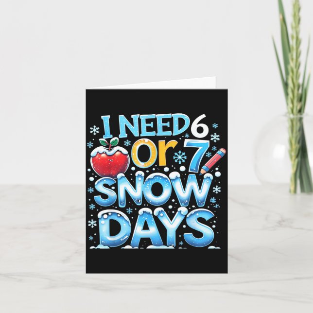 I Need 6 7 Snow Days Funny 67 Teacher Winter Schoo Card (Front)