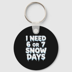 I Need 6 7 Snow Days Funny 67 Teacher Winter Schoo Key Ring
