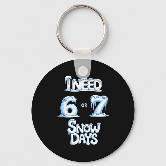 I Need 6 7 Snow Days Funny 67 Teacher Winter Schoo Key Ring (Front)