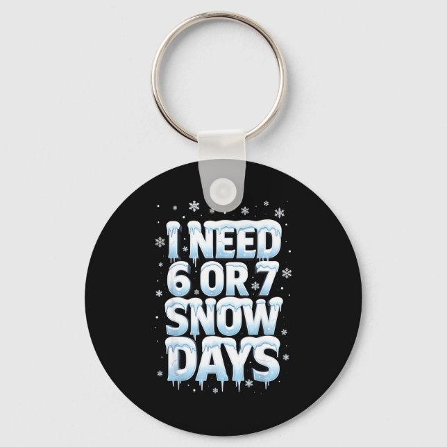 I Need 6 7 Snow Days Funny 67 Teacher Winter Schoo Key Ring (Front)
