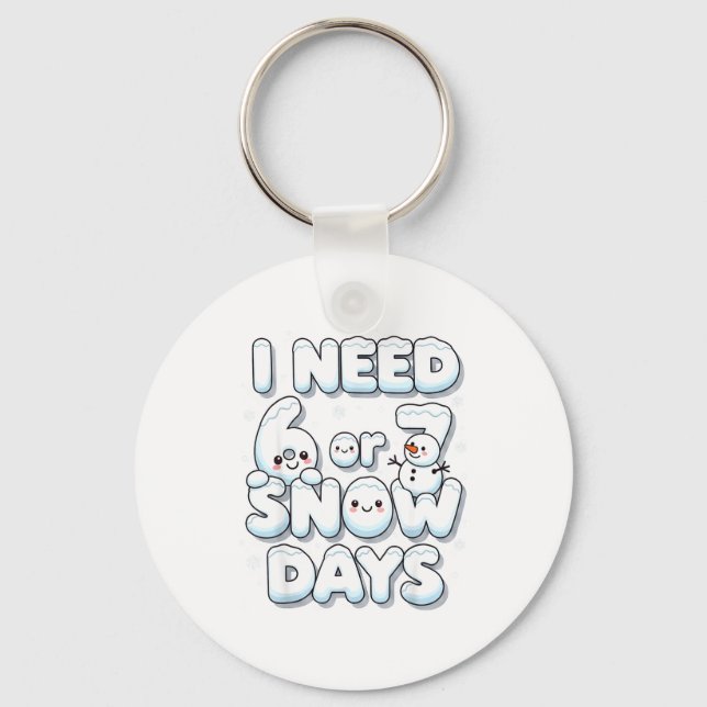 I Need 6 7 Snow Days Funny 67 Teacher Winter Schoo Key Ring (Front)
