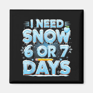 I Need 6 7 Snow Days Funny 67 Teacher Winter Schoo Magnet