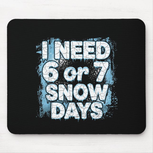 I Need 6 7 Snow Days Funny 67 Teacher Winter Schoo Mouse Mat (Front)
