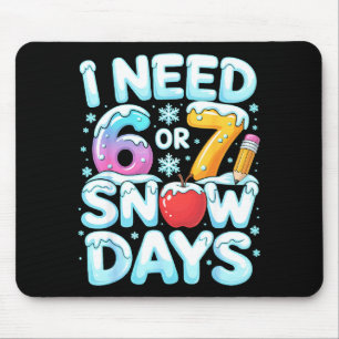 I Need 6 7 Snow Days Funny 67 Teacher Winter Schoo Mouse Mat