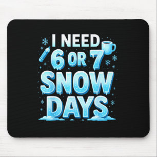 I Need 6 7 Snow Days Funny 67 Teacher Winter Schoo Mouse Mat