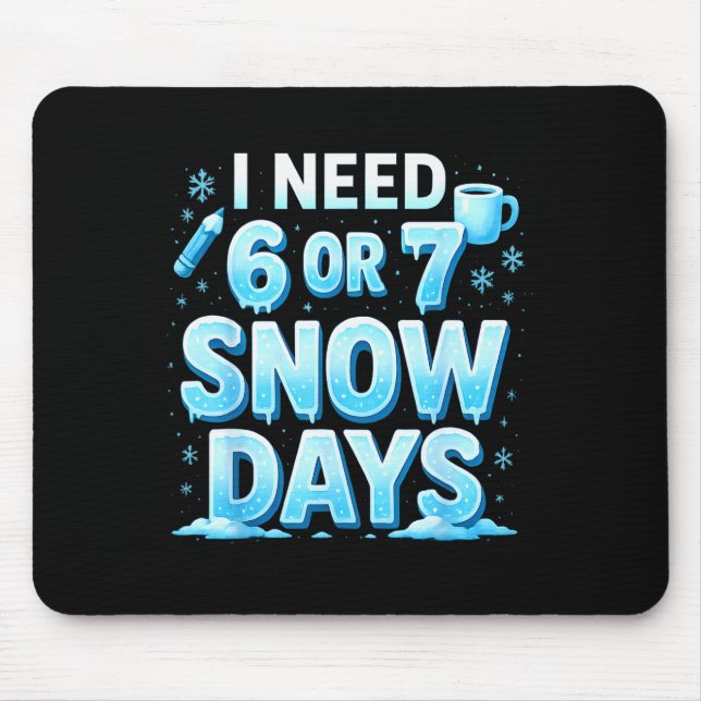 I Need 6 7 Snow Days Funny 67 Teacher Winter Schoo Mouse Mat (Front)