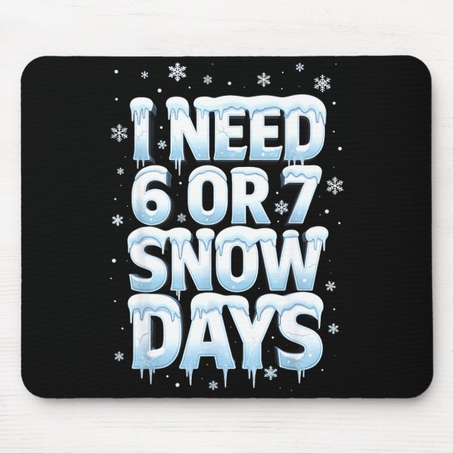 I Need 6 7 Snow Days Funny 67 Teacher Winter Schoo Mouse Mat (Front)