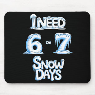 I Need 6 7 Snow Days Funny 67 Teacher Winter Schoo Mouse Mat