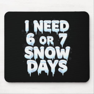 I Need 6 7 Snow Days Funny 67 Teacher Winter Schoo Mouse Mat