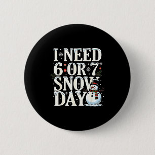 I Need 6 7 Snow Days Funny Snowman 67 Teacher Wint 6 Cm Round Badge