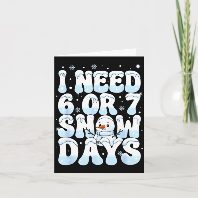 I Need 6 7 Snow Days Funny Snowman 67 Teacher Wint Card (Front)
