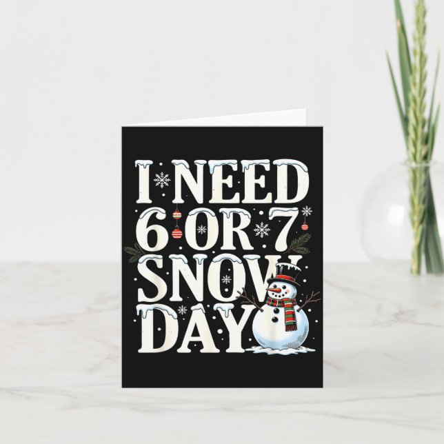 I Need 6 7 Snow Days Funny Snowman 67 Teacher Wint Card (Front)