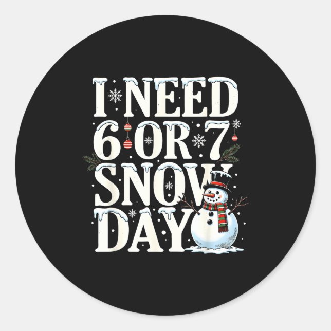 I Need 6 7 Snow Days Funny Snowman 67 Teacher Wint Classic Round Sticker (Front)