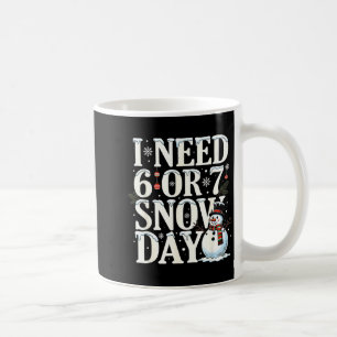 I Need 6 7 Snow Days Funny Snowman 67 Teacher Wint Coffee Mug