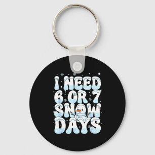 I Need 6 7 Snow Days Funny Snowman 67 Teacher Wint Key Ring