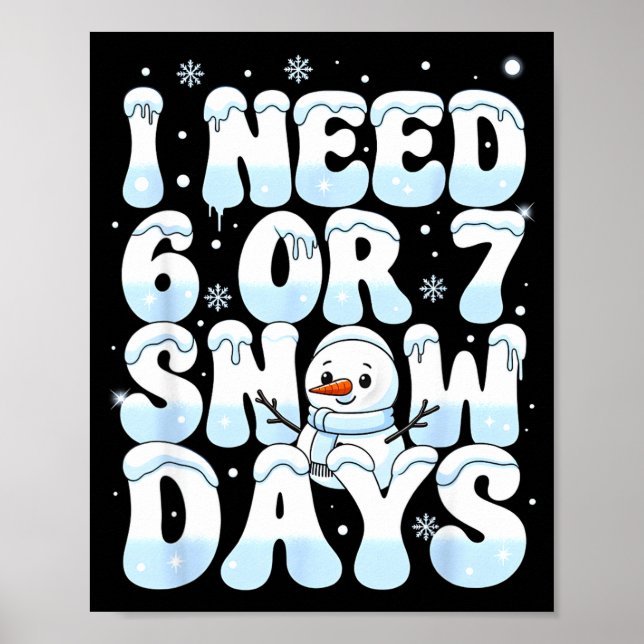 I Need 6 7 Snow Days Funny Snowman 67 Teacher Wint Poster (Front)