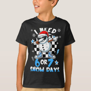 I Need 6 7 Snow Days Funny Snowman Dabbing Snowy D T-Shirt