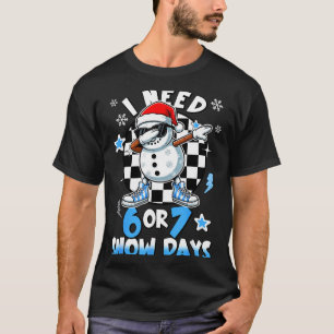 I Need 6 7 Snow Days Funny Snowman Dabbing Snowy D T-Shirt