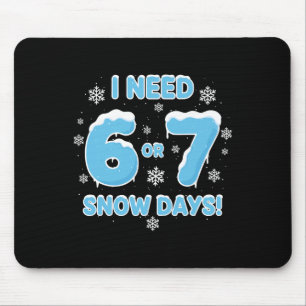 I Need 6 7 Snow Days Funny Snowy Day 67 Teacher St Mouse Mat