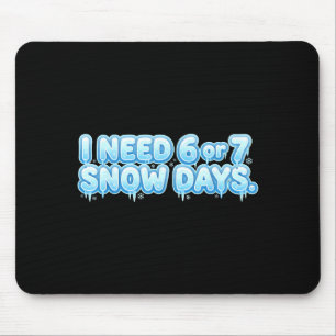 I Need 6 7 Snow Days Funny Snowy Day School Teache Mouse Mat