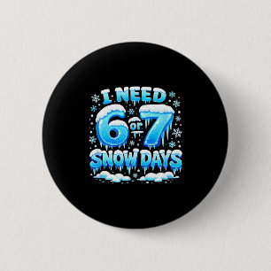 I Need 6 7 Snow Days Funny Snowy Day Teacher And S Cm Round Badge
