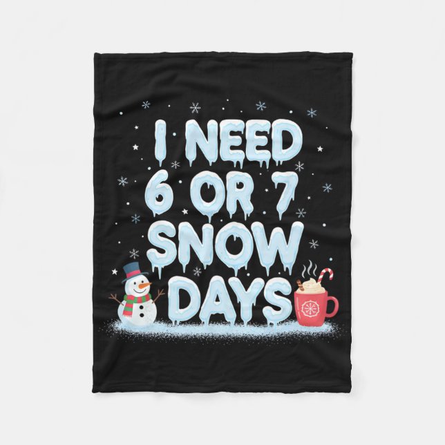 I Need 6 7 Snow Days Funny Snowy Day Teacher And S Fleece Blanket (Front)