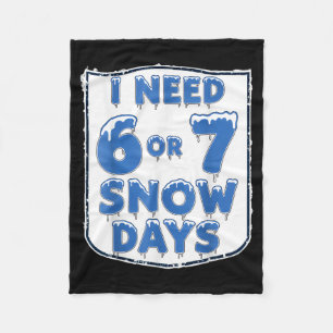 I Need 6 7 Snow Days Funny Snowy Day Teacher And S Fleece Blanket