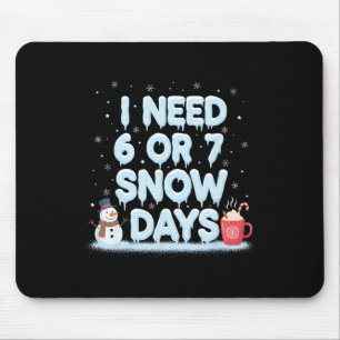 I Need 6 7 Snow Days Funny Snowy Day Teacher And S Mouse Mat