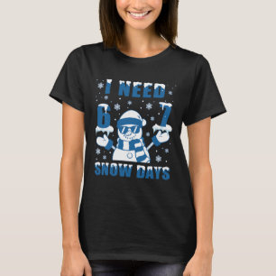 I Need 6 7 Snow Days Funny Snowy Day Teacher And S T-Shirt