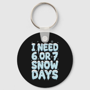 I Need 6 7 Snow Days Funny Teacher Winter Humor Key Ring