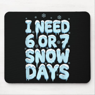 I Need 6 7 Snow Days Funny Teacher Winter Humor Mouse Mat