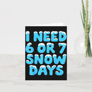 I Need 6 7 Snow Days Funny Teacher Winter Meme  Card