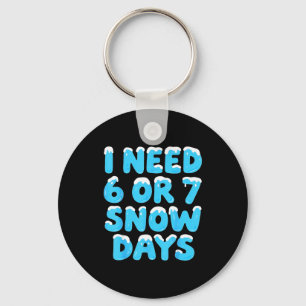 I Need 6 7 Snow Days Funny Teacher Winter Meme Key Ring