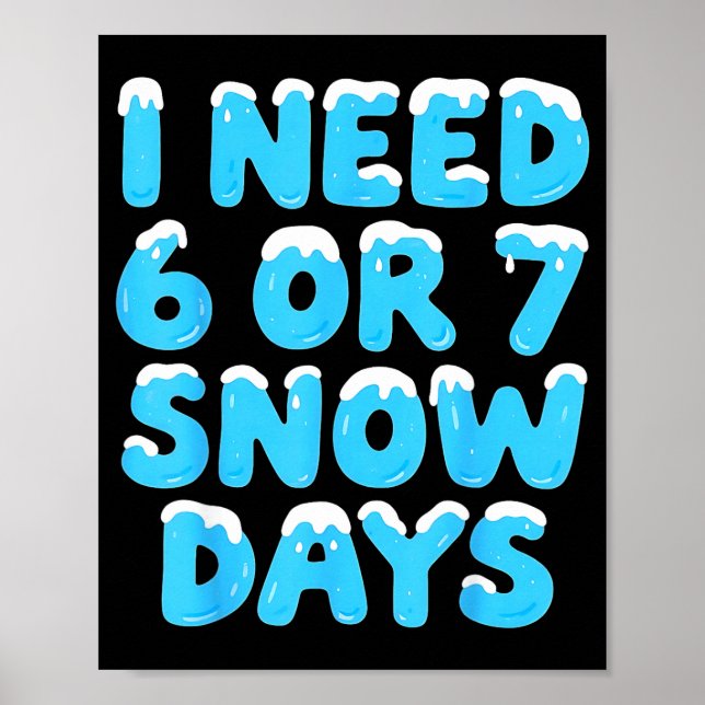 I Need 6 7 Snow Days Funny Teacher Winter Meme  Poster (Front)